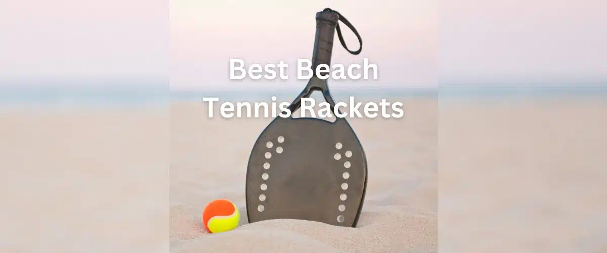 The Best Beach Tennis Rackets Get Ready For Seaside Fun Beach180