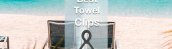 Best Towel Clips For Beach Chairs and Loungers