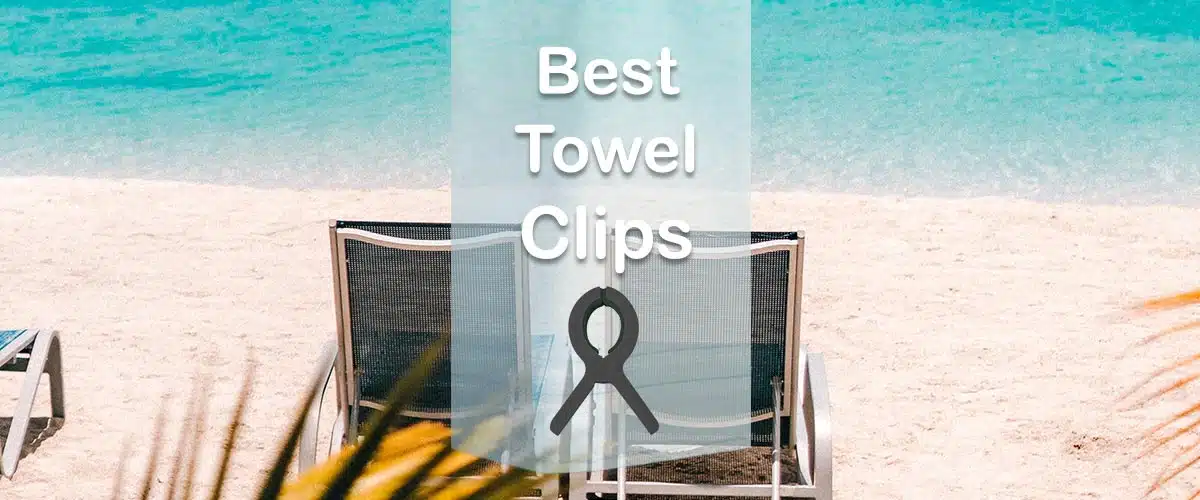 Best Towel Clips For Beach Chairs and Loungers