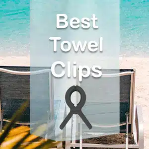 Best Towel Clips For Beach Chairs and Loungers