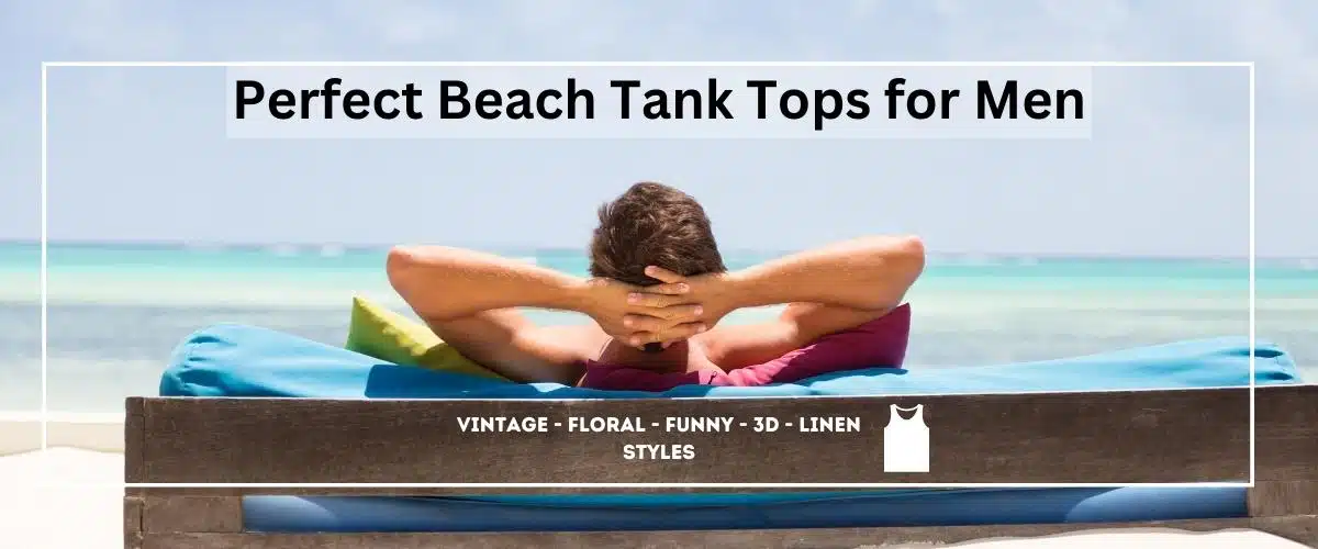 Perfect Beach Tank Tops for Men Vintage - Floral - Funny - 3d - Linen Styles