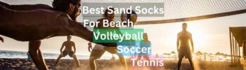 Best Sand Socks for beach volleyball soccer and tennis