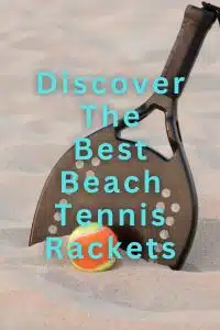 Discover The Best Beach Tennis Rackets