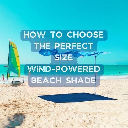 Choosing Wind-Powered Beach Shade Size Step By Step