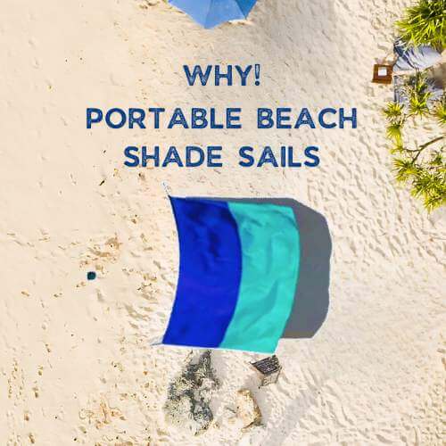 Why Choosing Portable Shade Sails for Beach