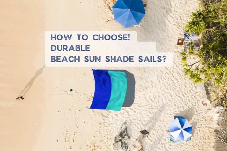 How to Choose Durable Beach Sun Shade Sails?